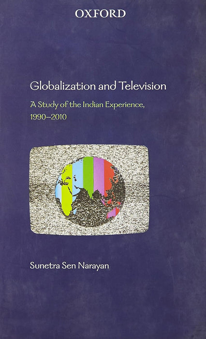 Globalization And Television : A Study of the Indian Experience, 1990–2010 by Sunetra Sen Narayan