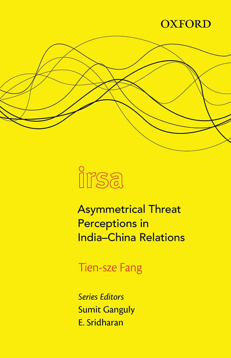 Asymmetrical Threat Perceptions In India-China Relations by Tien-Sze Fang