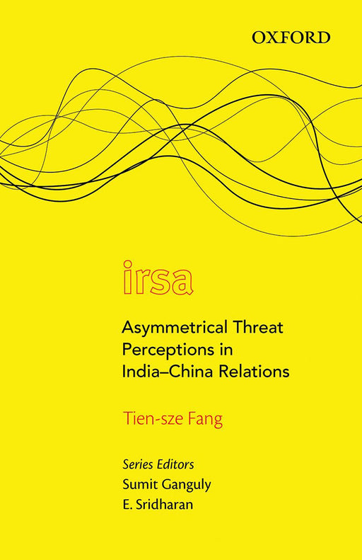 Asymmetrical Threat Perceptions In India-China Relations by Tien-Sze Fang