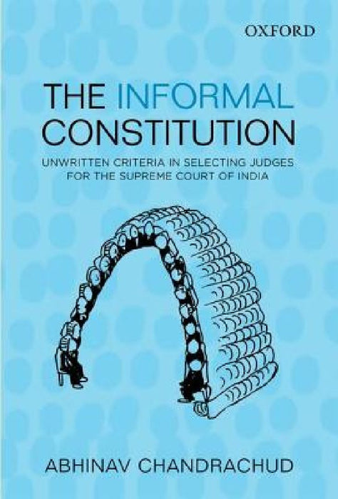 The Informal Constitution :  by Abhinav Chandrachud