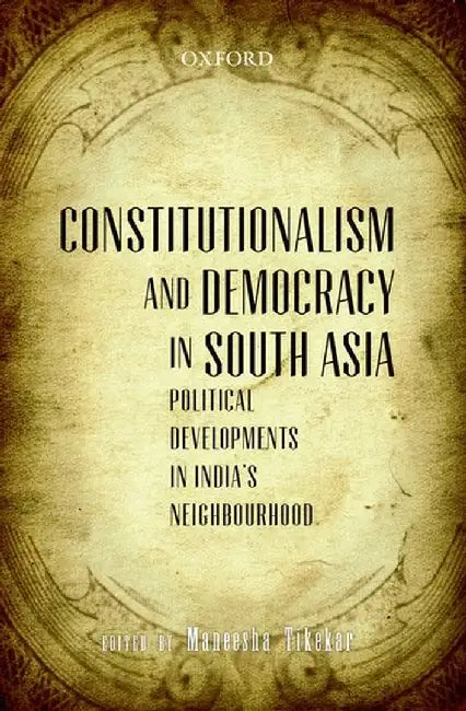 Constitutionalism And Democracy In South Asia : Political Developments in India's Neighbourhood by Maneesha Tikekar
