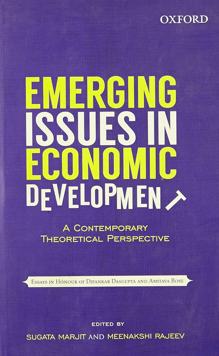 Emerging Issues In Economic Development : A Contemporary Theoretical Perspective: Essays in Honour of Dipankar Dasgupta & Amitava Bose by Marjit And Rajeev/Meenakshi Rajeev