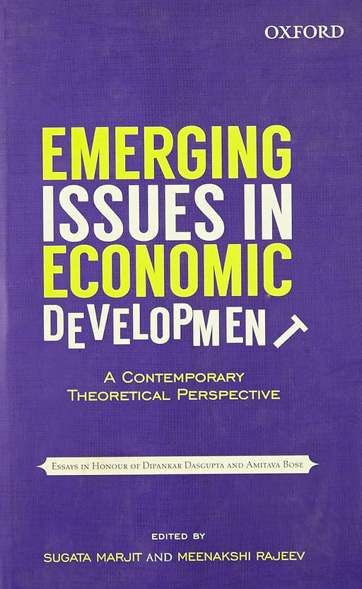 Emerging Issues In Economic Development : A Contemporary Theoretical Perspective: Essays in Honour of Dipankar Dasgupta & Amitava Bose by Marjit And Rajeev/Meenakshi Rajeev