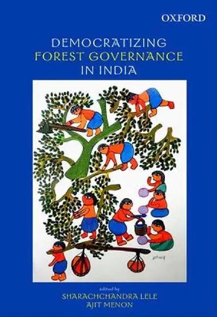 Democratizing Forest Governance In India by Sharachchandra Lele And Ajit Menon, Ajit Menon