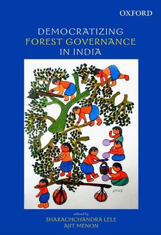 Democratizing Forest Governance In India by Sharachchandra Lele And Ajit Menon, Ajit Menon