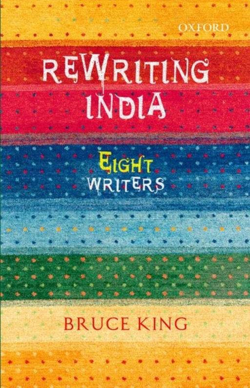 Rewriting India : Eight Writers by Bruce King