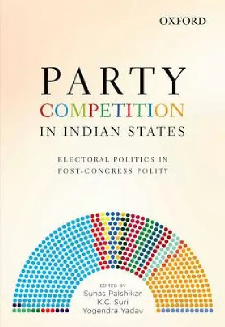 Party Competition in Indian States: Electoral Politics in Post-Congress Polity by Suhas Palshikar Et Al.
