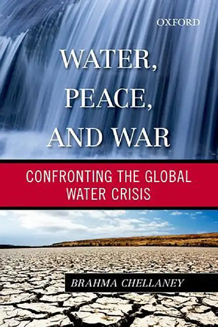 Water, Peace And War: Confronting the Global Water Crisis by Brahma Chellaney