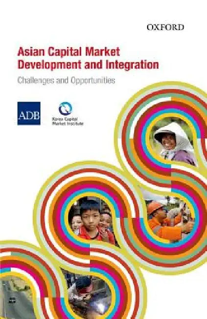Asian Capital Market Development and Integration: Challenges and Opportunities by Asian Development Bank (Adb), Korea Capital Market Institute(kcmi)
