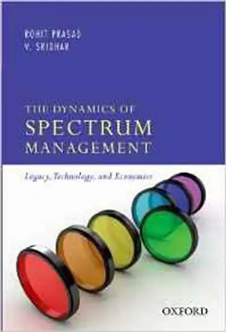 The Dynamics Of Spectrum Management : Legacy, Technology, and Economics by Rohit Prasad And V. Sridhar, Varadharajan Sridhar