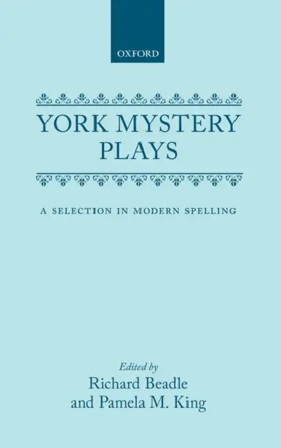 York Mystery Plays: A Selection in Modern Spelling by Richard Beadle, Pamela M. King