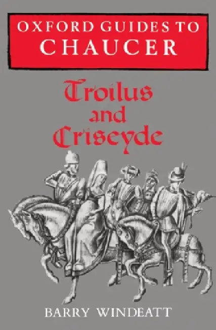 Oxford Guides to Chaucer: Troilus and Criseyde by Barry Windeatt