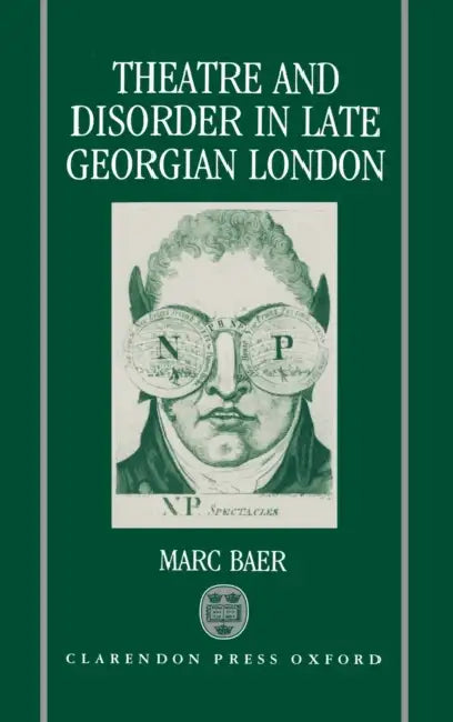 Theatre and Disorder in Late Georgian London by Bart Cornelis
