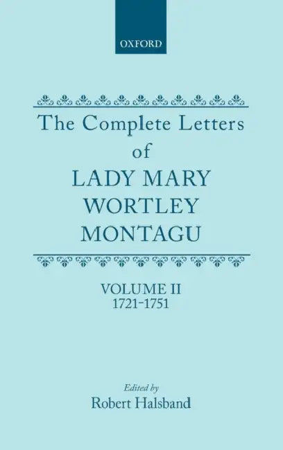 The Complete Letters of Lady Mary Wortley Montagu: Volume II: 1721-1751 by Mary Wortley Montagu, Robert Halsband
