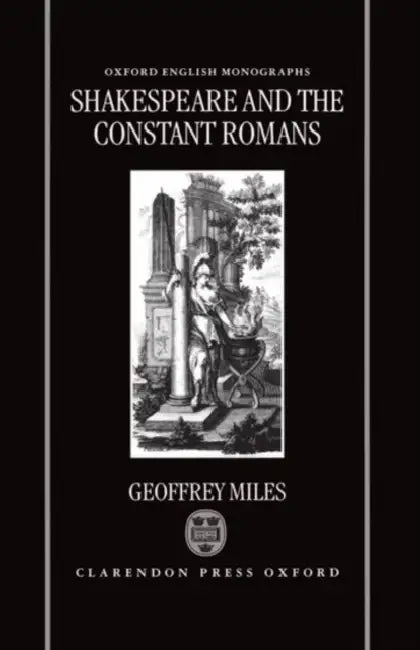 Shakespeare and the Constant Romans by Geoffrey Miles