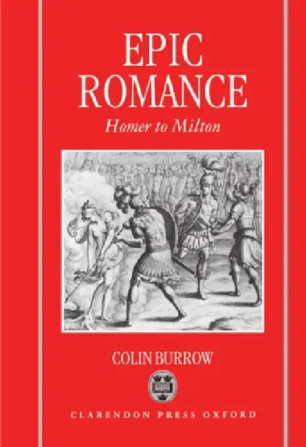 Epic Romance: Homer to Milton by Colin Burrow