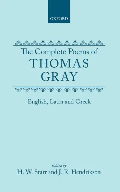 The Complete Poems of Thomas Gray: English, Latin and Greek by Thomas Gray, Herbert W. Starr, Hendrickson