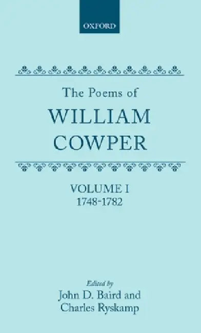 The Poems of William Cowper: Volume I: 1748-1782 by Cowper, William Cowper, John D. Baird