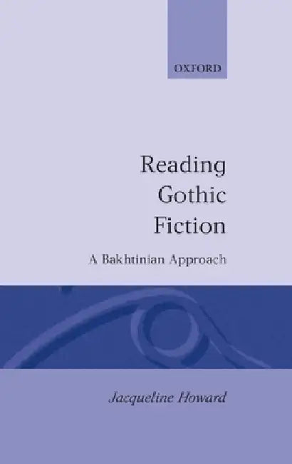 Reading Gothic Fiction: A Bakhtinian Approach by Jacqueline Howard