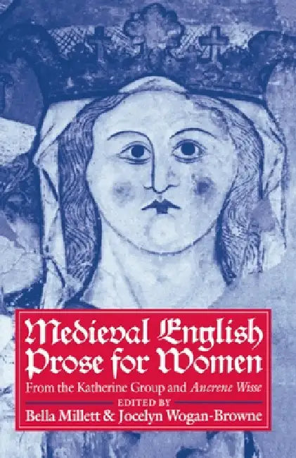 Medieval English Prose for Women: Selections from the Katherine Group and Ancrene Wisse by Bella Millett, Jocelyn Wogan-Browne, Bella Millett