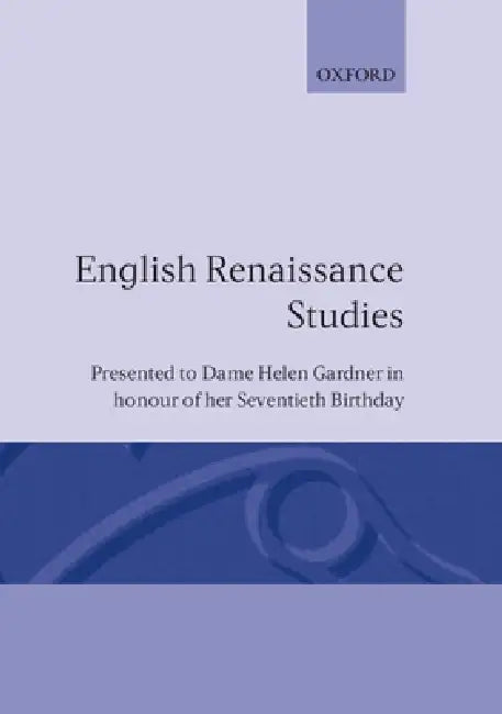English Renaissance Studies: Presented to Dame Helen Gardner in Honour of Her Seventieth Birthday by John Carey