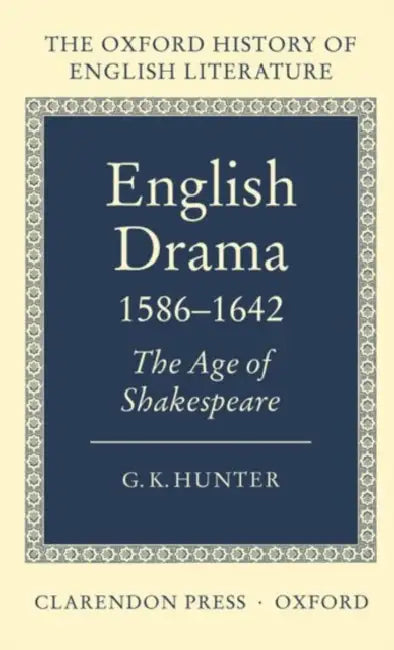 English Drama 1586-1642: The Age of Shakespeare by G. K. Hunter