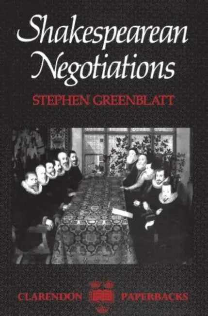 Shakespearean Negotiations: The Circulation of Social Energy in Renaissance England by Stephen (The Class of 1932 Professor of English Literature, The Class of 1932 Professor of English Literature, the University of California, Berkeley) Greenblatt
