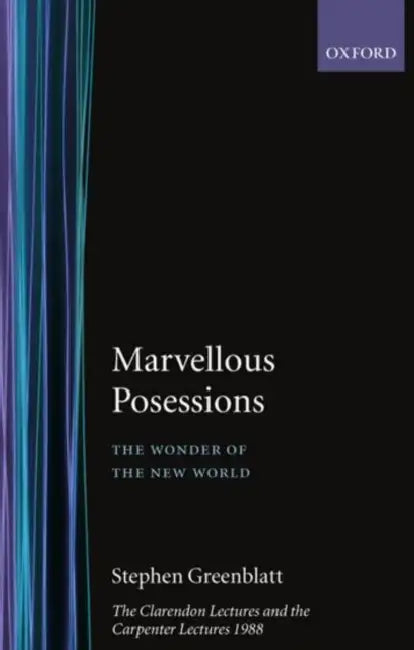 Marvelous Possessions: The Wonder of the New World. The Clarendon Lectures and the Carpenter Lectures 1988 by Philip Haythornthwaite