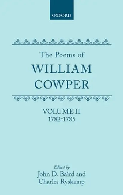 The Poems of William Cowper: Volume II: 1782-1785 by William Cowper, John D. Baird, Charles Ryskamp