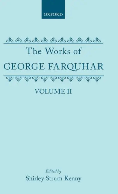 The Works of George Farquhar: Volume II by George Farquhar, Shirley S. Kenny