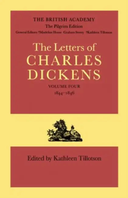 The Letters of Charles Dickens: The Pilgrim Edition Volume 4: 1844-1846 by Charles Dickens, Kathleen Tillotson, Nina Burgis