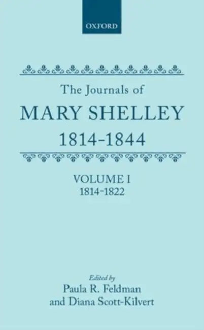 The Journals of Mary Shelley: Part I: 1814-July 1822 by Paula R. Feldman, Mary Wollstonecraft Shelley, Diana Scott-Kilbert