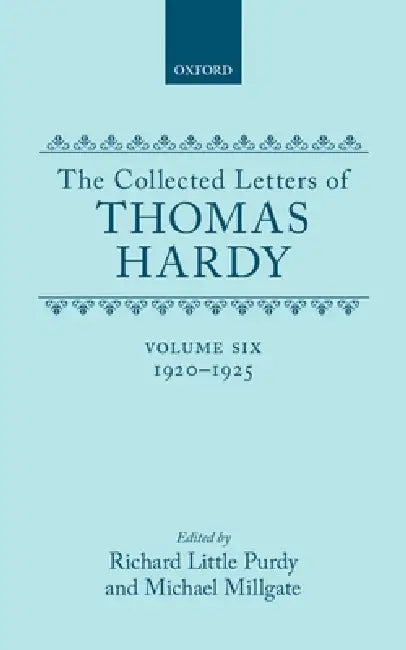 The Collected Letters of Thomas Hardy: Volume 6: 1920-1925 by Thomas Defendant Hardy, Richard L. Purdy, Michael Millgate