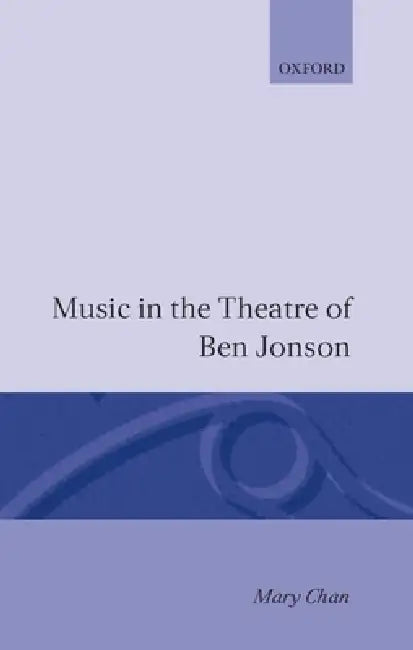 Music in the Theatre of Ben Jonson by Mary Chan