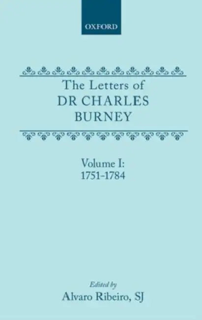 The Letters of Dr Charles Burney: Volume I: 1751-1784 by Charles Burney