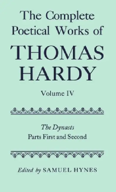 The Complete Poetical Works of Thomas Hardy: Volume IV: The Dynasts, Parts First and Second by Thomas Defendant Hardy, Samuel Hynes