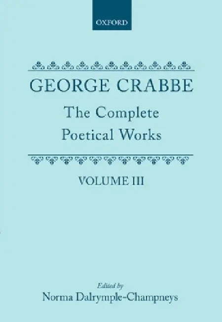 George Crabbe: The Complete Poetical Works by George Crabbe, Norma Dalrymple-Champneys, Arthur Pollard