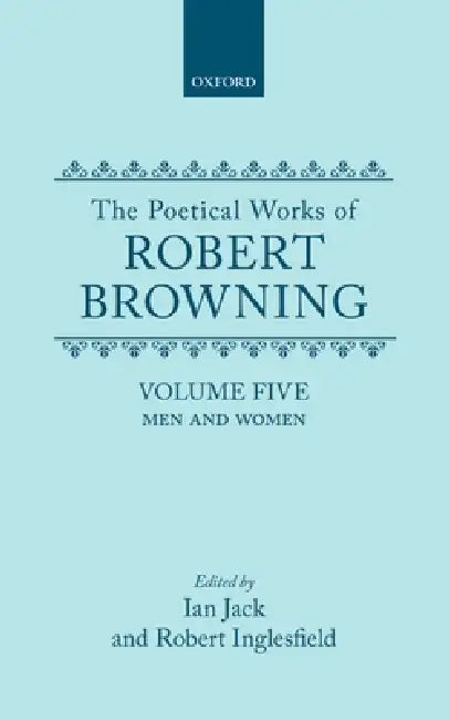 The Poetical Works of Robert Browning: Volume V: Men and Women by Robert Browning, Belinda Jack, Inglesfield