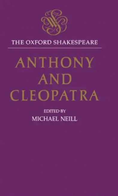 Anthony and Cleopatra: The Oxford Shakespeareanthony and Cleopatra by Michael Neill, Neill