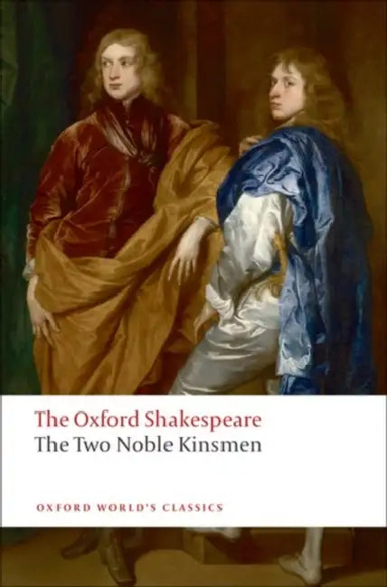 The Two Noble Kinsmen by William Shakespeare, John Fletcher, Euguene M. Waith