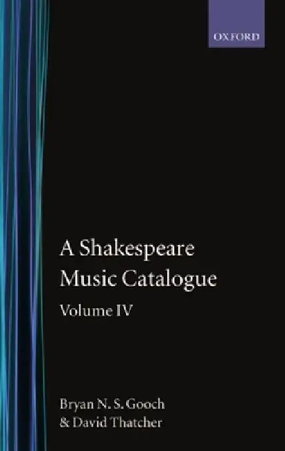 A Shakespeare Music Catalogue: Volume IV: Indices by Gooch, Thatcher, Bryan N. Gooch