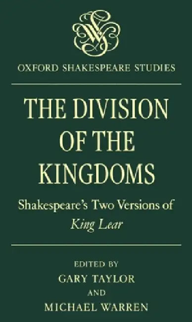 The Division of the Kingdoms: Shakespeare's Two Versions of King Lear by Gary Taylor, Michael Warren