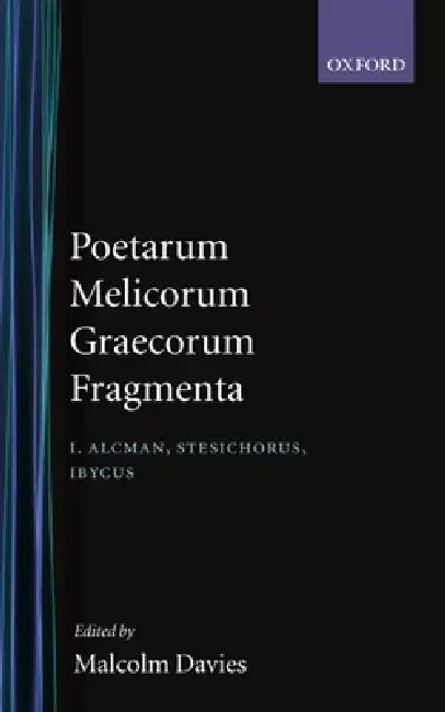 Poetarum Melicorum Graecorum Fragmenta: Volumen I: Alcman, Stesichorus, Ibycus by Malcolm Davies