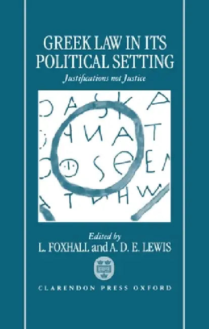 Greek Law in Its Political Setting: Justifications Not Justice by L. Foxhall, A. D. E. Lewis