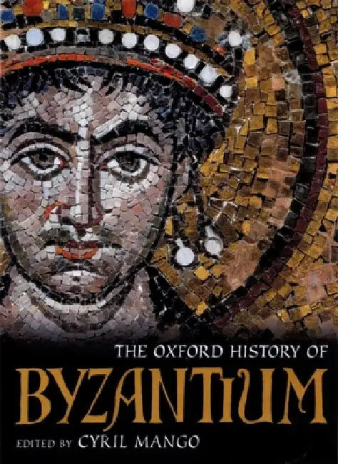 The Oxford History of Byzantium by Cyril Mango