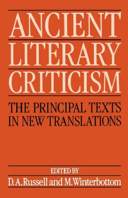 Ancient Literary Criticism: The Principal Texts in New Translations by Donald A. Russell, Michael Winterbottom, D. a. Russell