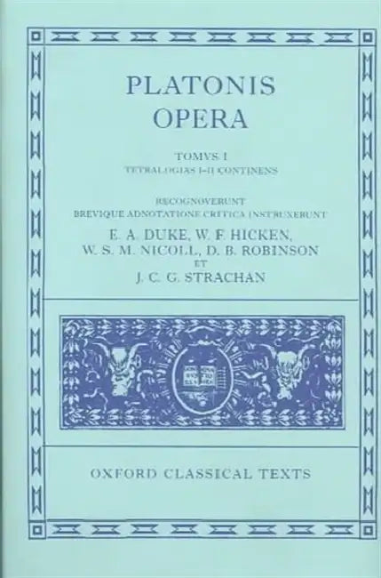 Opera: Volume I: Euthyphro, Apologia Socratis, Crito, Phaedo, Cratylus, Sophista, Politicus, Theaetetus by Plato, E. A. Duke, W. F. Hicken