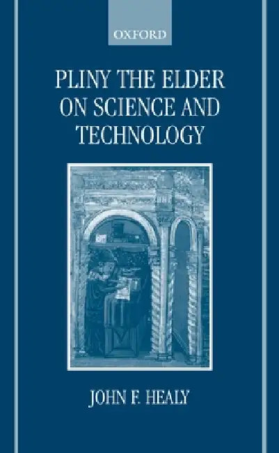 Pliny the Elder on Science and Technology by John F. Healy