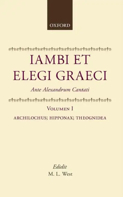 Iambi Et Elegi Graeci: Ante Alexandrum Cantati : Archilochus, Hipponax, Theognidea by M. L. West