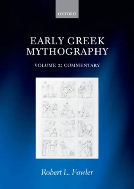 Early Greek Mythography: Volume 2: Commentary by Robert L. Fowler